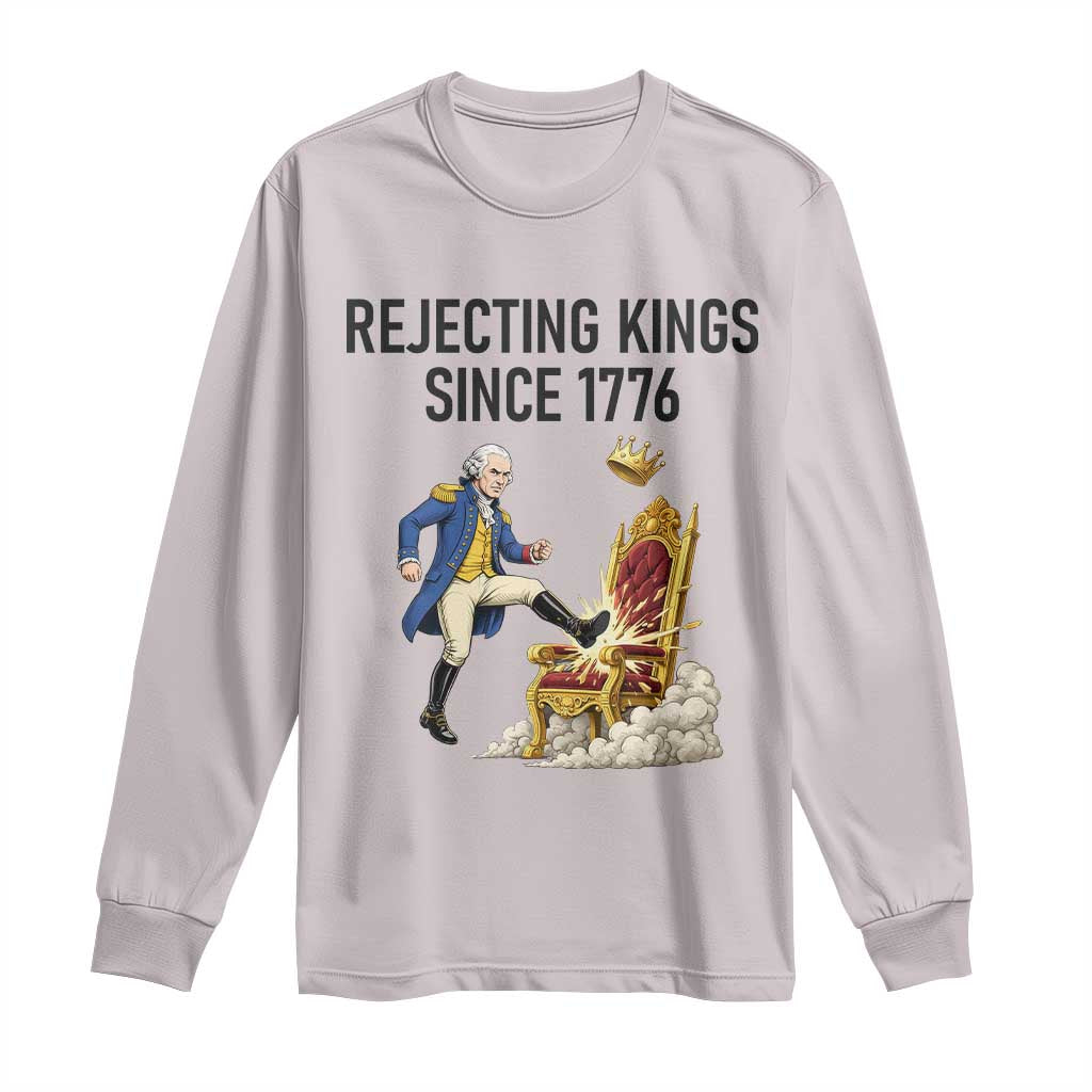 Funny George Washington Protest Long Sleeve Shirt Rejecting Kings Since 1776 TS12 Ice Gray Print Your Wear