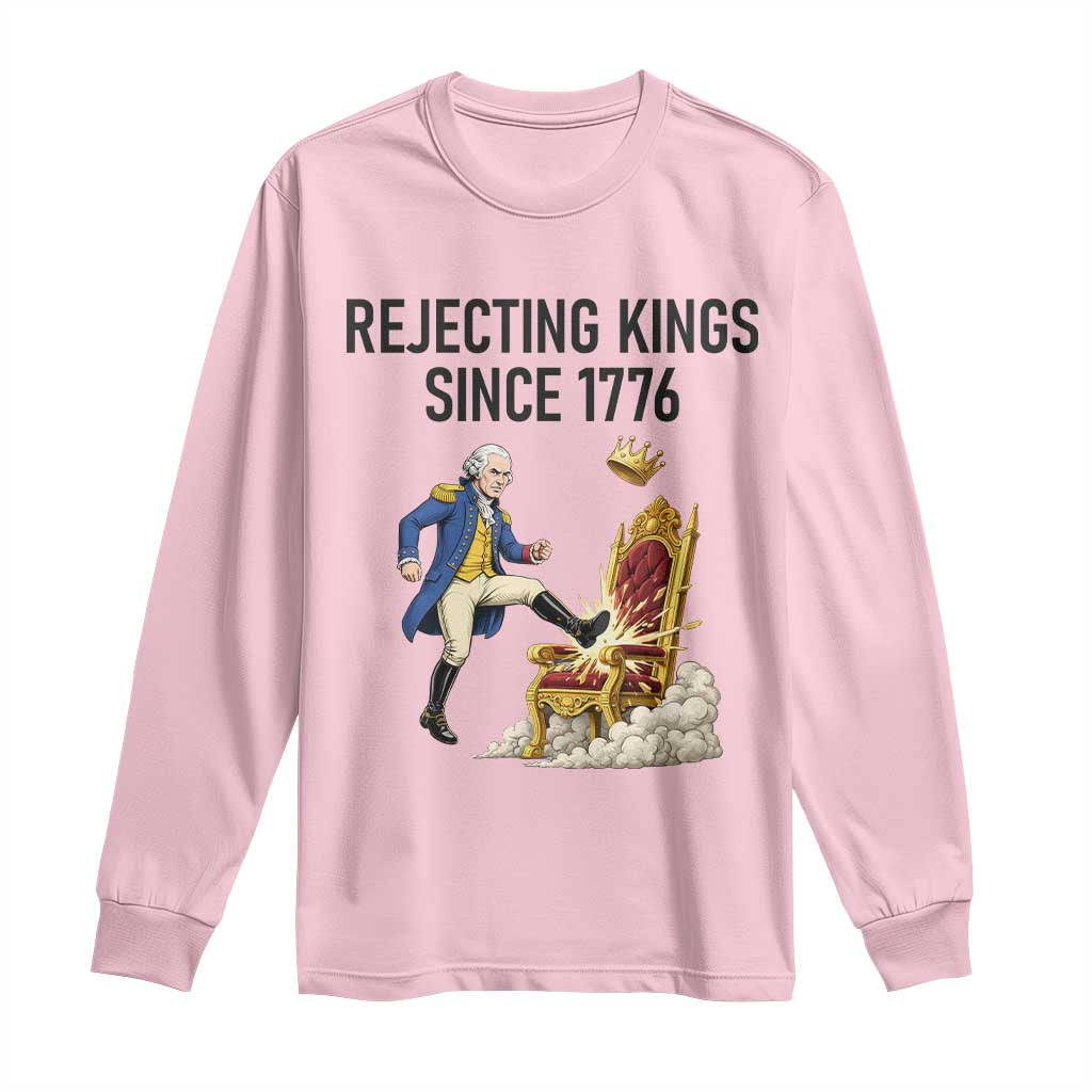 Funny George Washington Protest Long Sleeve Shirt Rejecting Kings Since 1776 TS12 Light Pink Print Your Wear