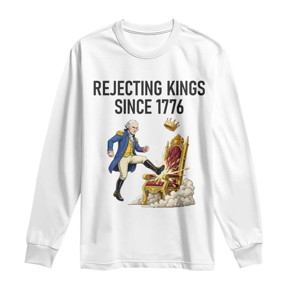 Funny George Washington Protest Long Sleeve Shirt Rejecting Kings Since 1776 TS12 White Print Your Wear
