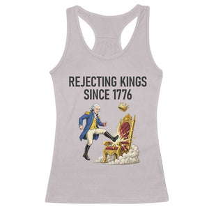 Funny George Washington Protest Racerback Tank Top Rejecting Kings Since 1776 TS12 Ice Gray Print Your Wear