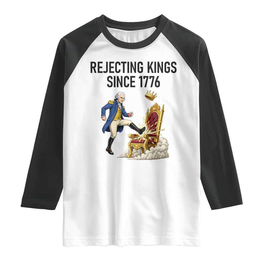 Funny George Washington Protest Raglan Shirt Rejecting Kings Since 1776 TS12 White Black Print Your Wear
