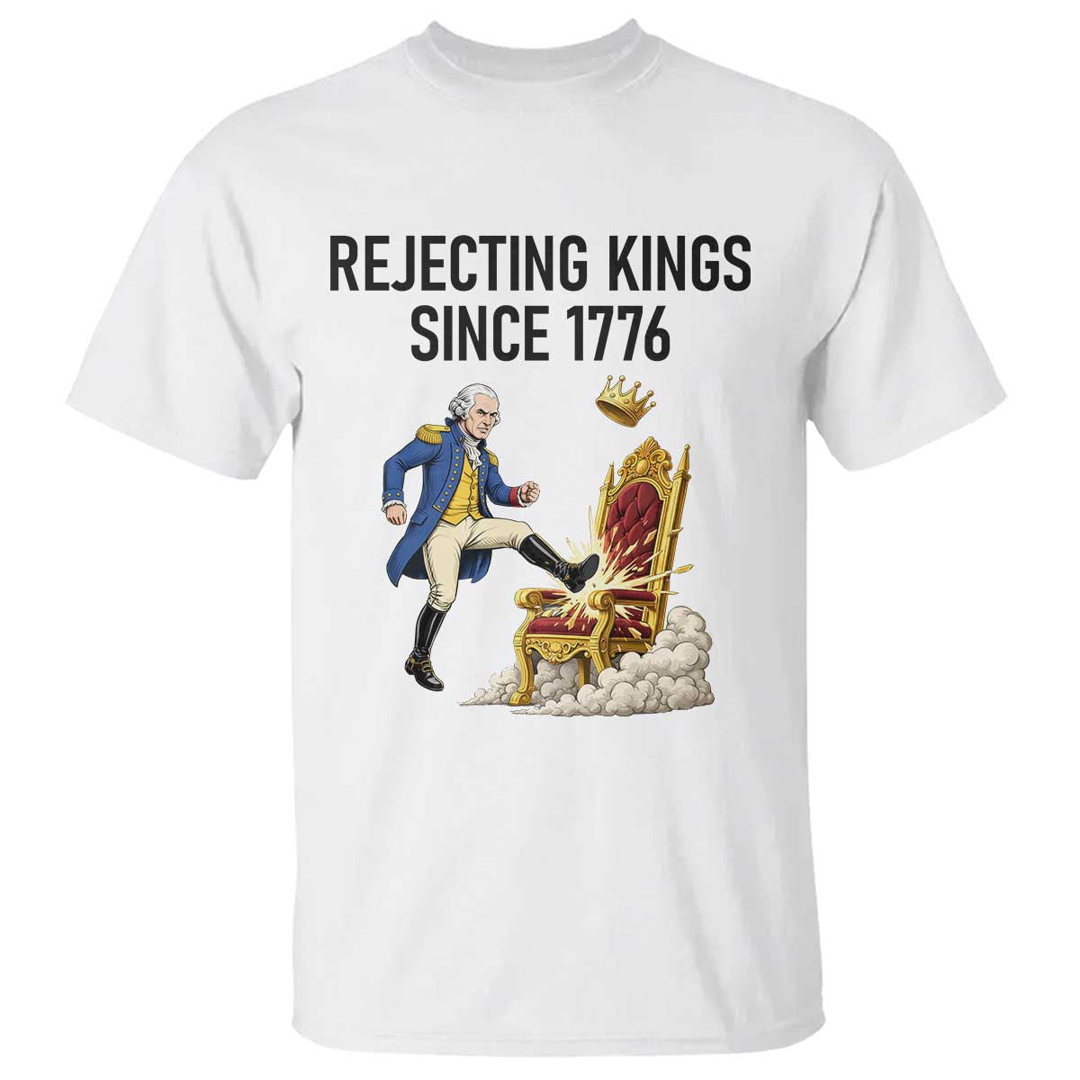 Funny George Washington Protest T Shirt Rejecting Kings Since 1776 TS12 White Print Your Wear
