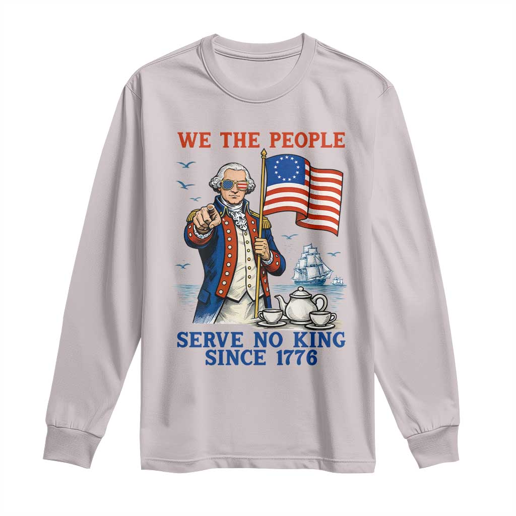 We The People Serve No Kings Long Sleeve Shirt Funny George Washington Protest TS12 Ice Gray Print Your Wear
