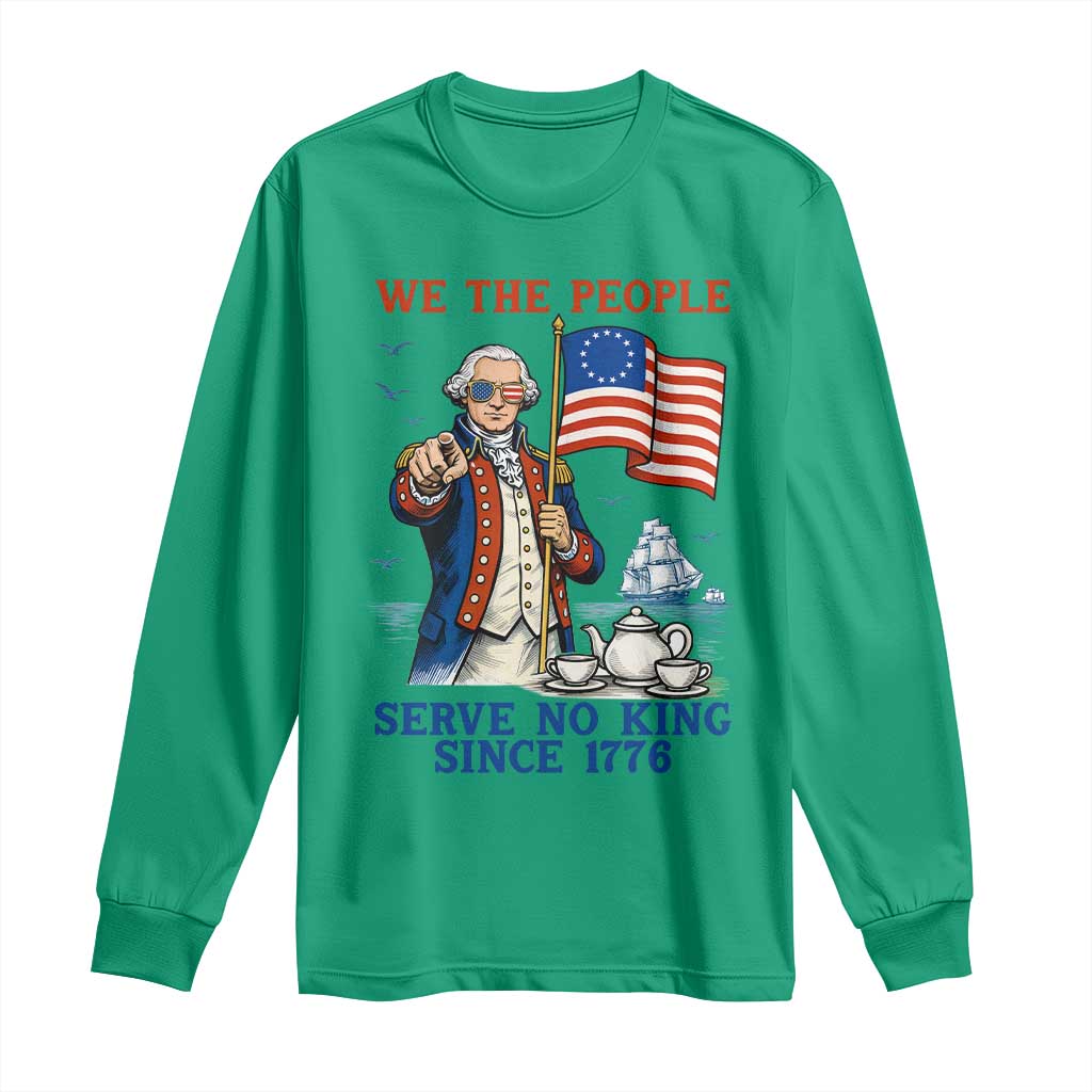 We The People Serve No Kings Long Sleeve Shirt Funny George Washington Protest TS12 Irish Green Print Your Wear