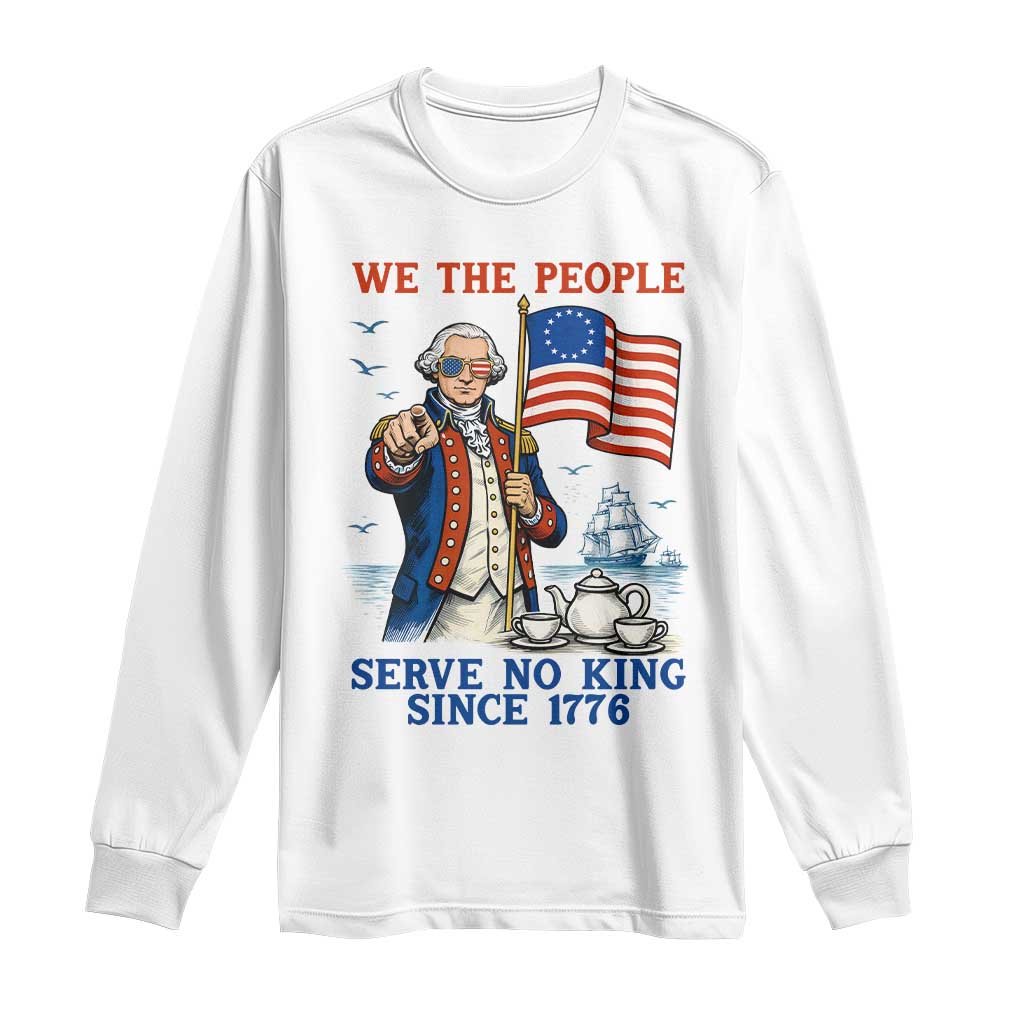 We The People Serve No Kings Long Sleeve Shirt Funny George Washington Protest TS12 White Print Your Wear