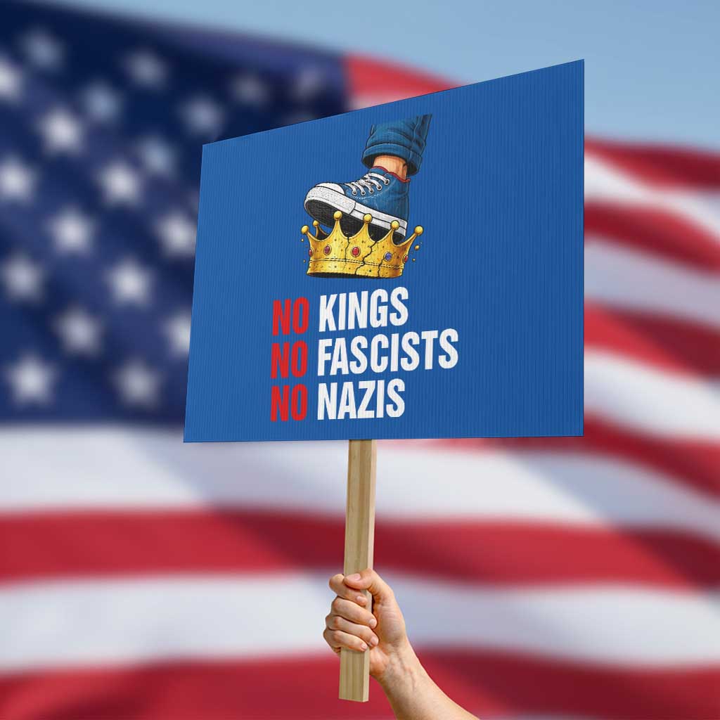No Kings No Fascists No Nazis Protest Sign Anti Authoritarian Protest TS12 Horizontal 18
