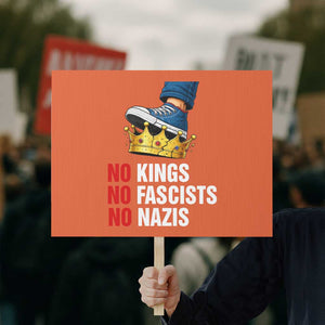 No Kings No Fascists No Nazis Protest Sign Anti Authoritarian Protest TS12 Horizontal 18" × 24" Orange Print Your Wear
