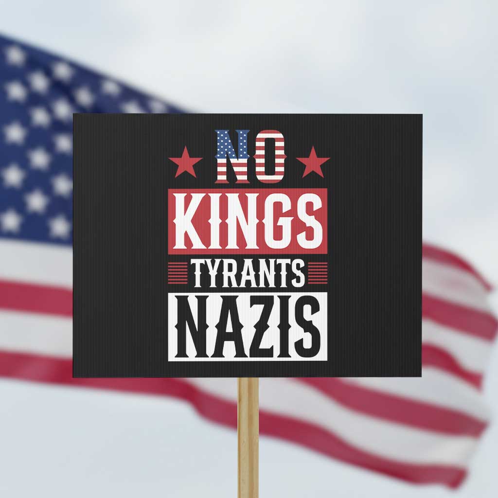 American Democracy Protest Sign No Kings No Tyrants No Nazis TS12 Horizontal 18