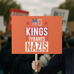 American Democracy Protest Sign No Kings No Tyrants No Nazis TS12 Horizontal 18" × 24" Orange Print Your Wear