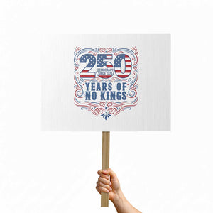 250 Years Of No Kings Protest Sign American Freedom Protest TS12 Horizontal 18" × 24" White Print Your Wear