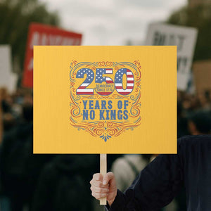 250 Years Of No Kings Protest Sign American Freedom Protest TS12 Horizontal 18" × 24" Yellow Print Your Wear