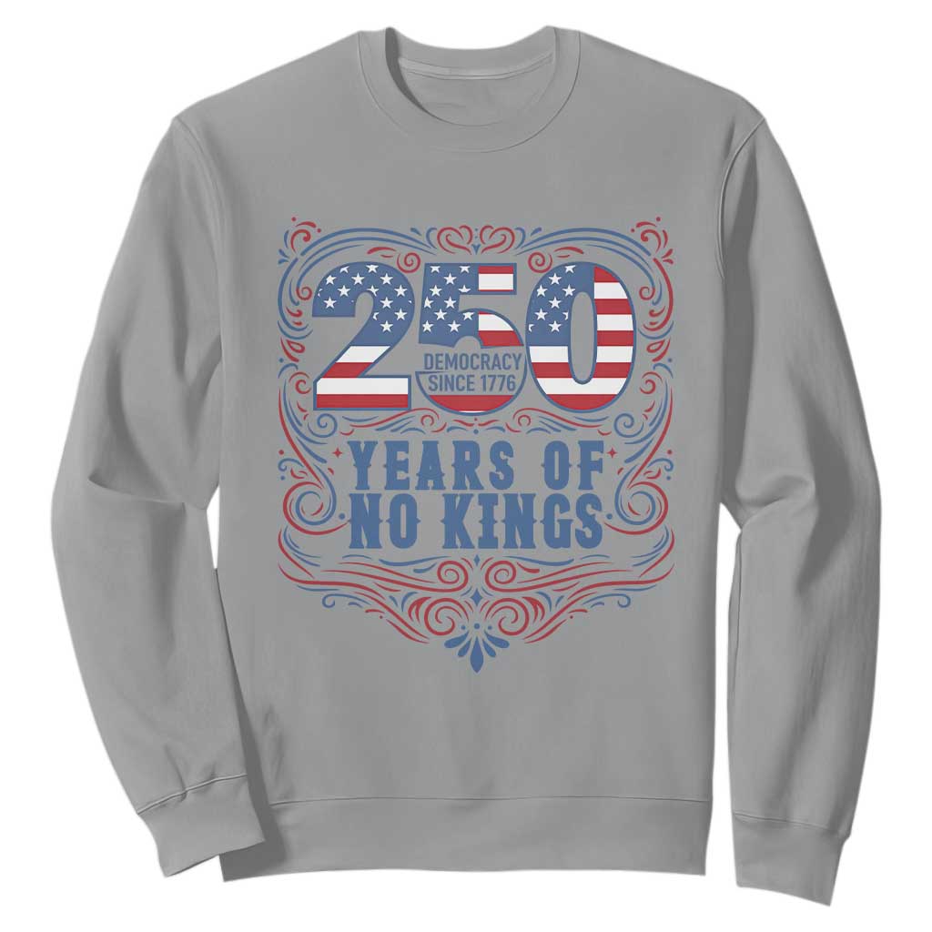 250 Years Of No Kings Sweatshirt American Freedom Protest TS12 Sport Gray Print Your Wear