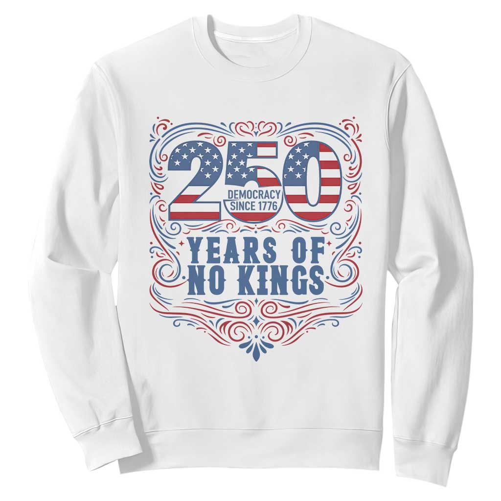 250 Years Of No Kings Sweatshirt American Freedom Protest TS12 White Print Your Wear