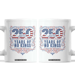 250 Years Of No Kings Coffee Mug American Freedom Protest TS12 White Print Your Wear