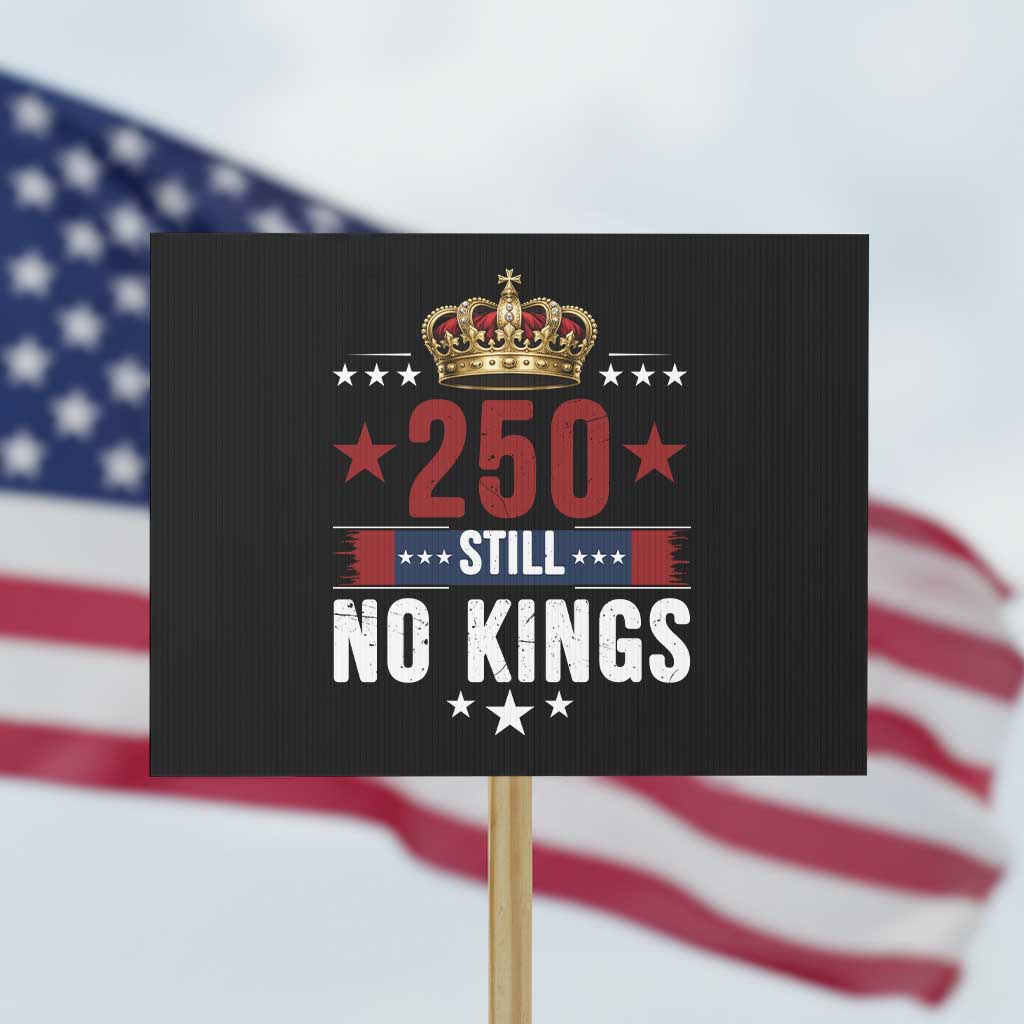 250 Still No Kings Protest Sign American Patriot Freedom TS12 Horizontal 18