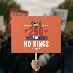 250 Still No Kings Protest Sign American Patriot Freedom TS12 Horizontal 18" × 24" Orange Print Your Wear