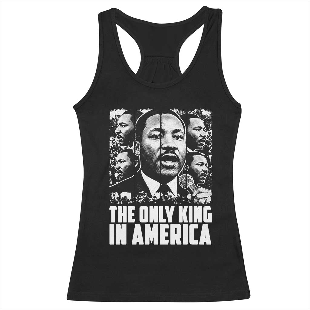 Legacy Of Martin Luther King Jr Racerback Tank Top The Only King In America TS12 Black Print Your Wear