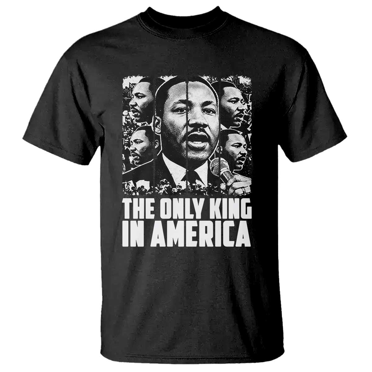 Legacy Of Martin Luther King Jr T Shirt The Only King In America TS12 Black Print Your Wear