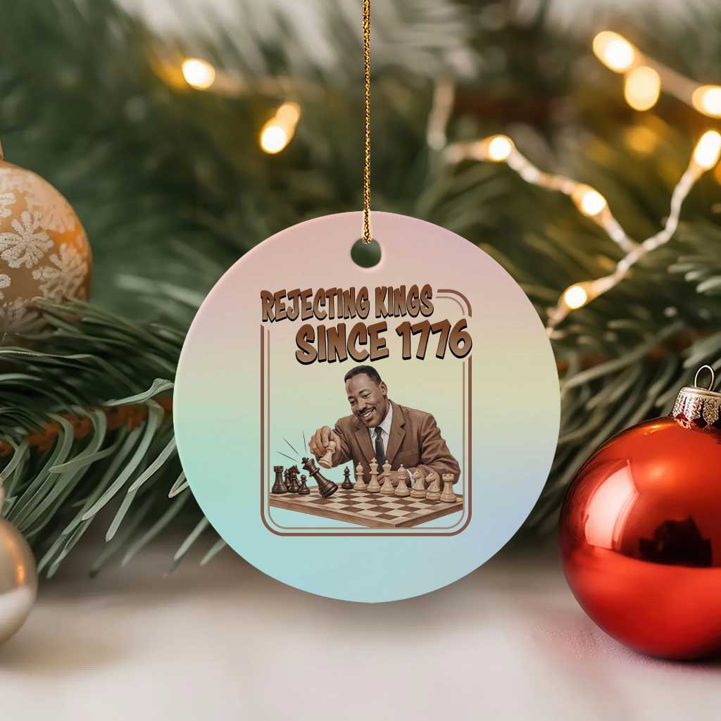 Martin Luther King Ceramic Ornament Rejecting Kings Since 1776 TS12 1pc Pastel Print Your Wear