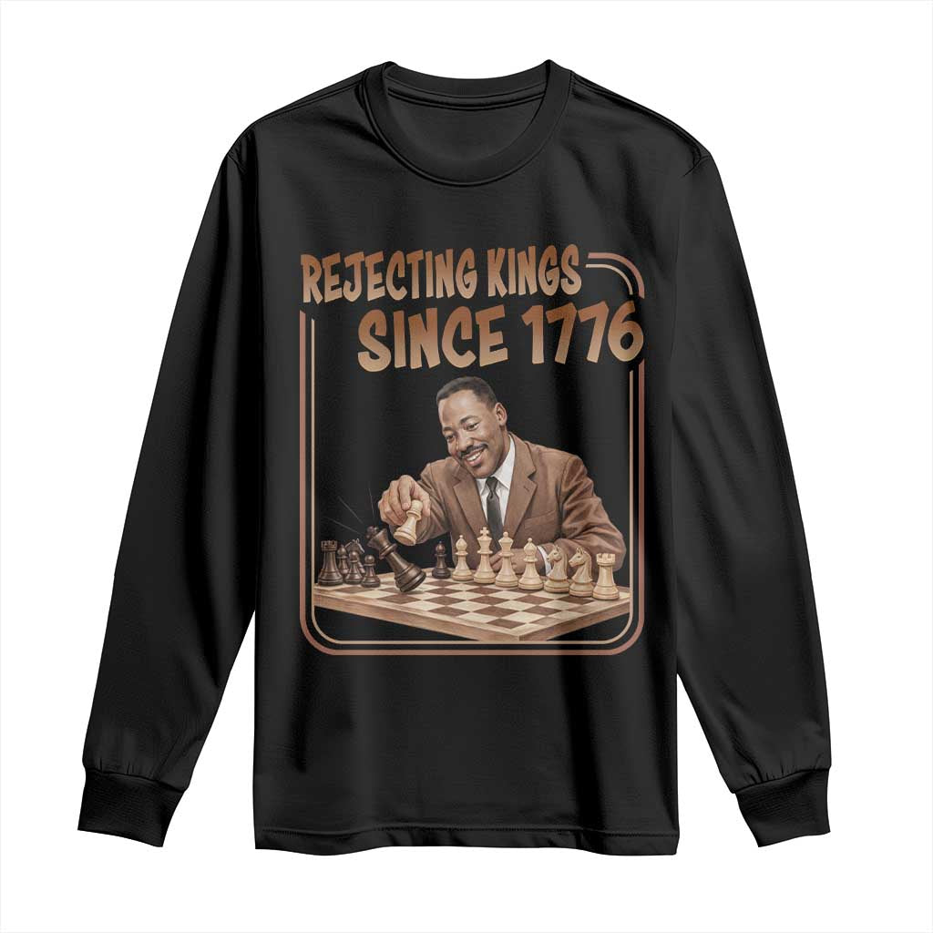 Martin Luther King Long Sleeve Shirt Rejecting Kings Since 1776 TS12 Black Print Your Wear