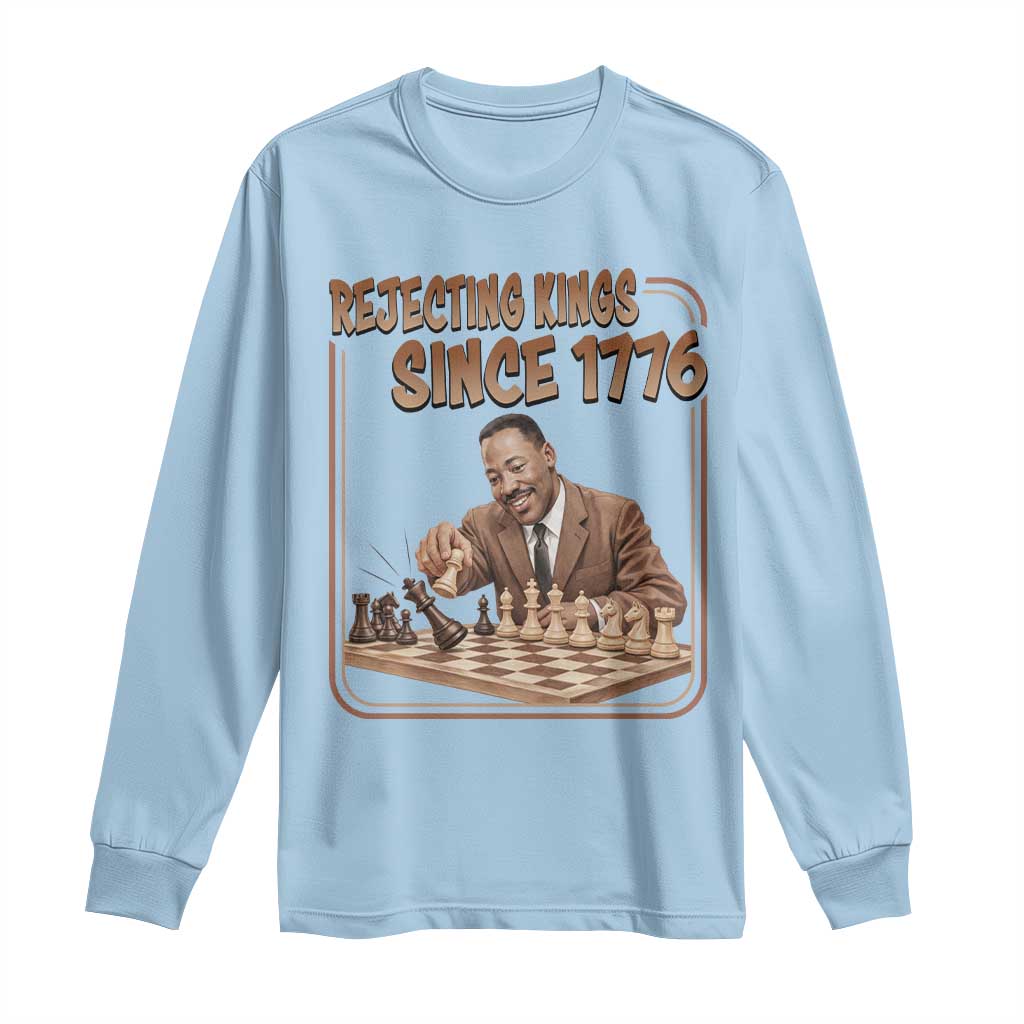 Martin Luther King Long Sleeve Shirt Rejecting Kings Since 1776 TS12 Light Blue Print Your Wear