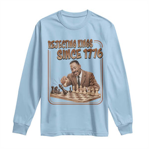 Martin Luther King Long Sleeve Shirt Rejecting Kings Since 1776 TS12 Light Blue Print Your Wear