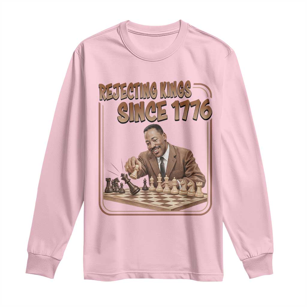 Martin Luther King Long Sleeve Shirt Rejecting Kings Since 1776 TS12 Light Pink Print Your Wear