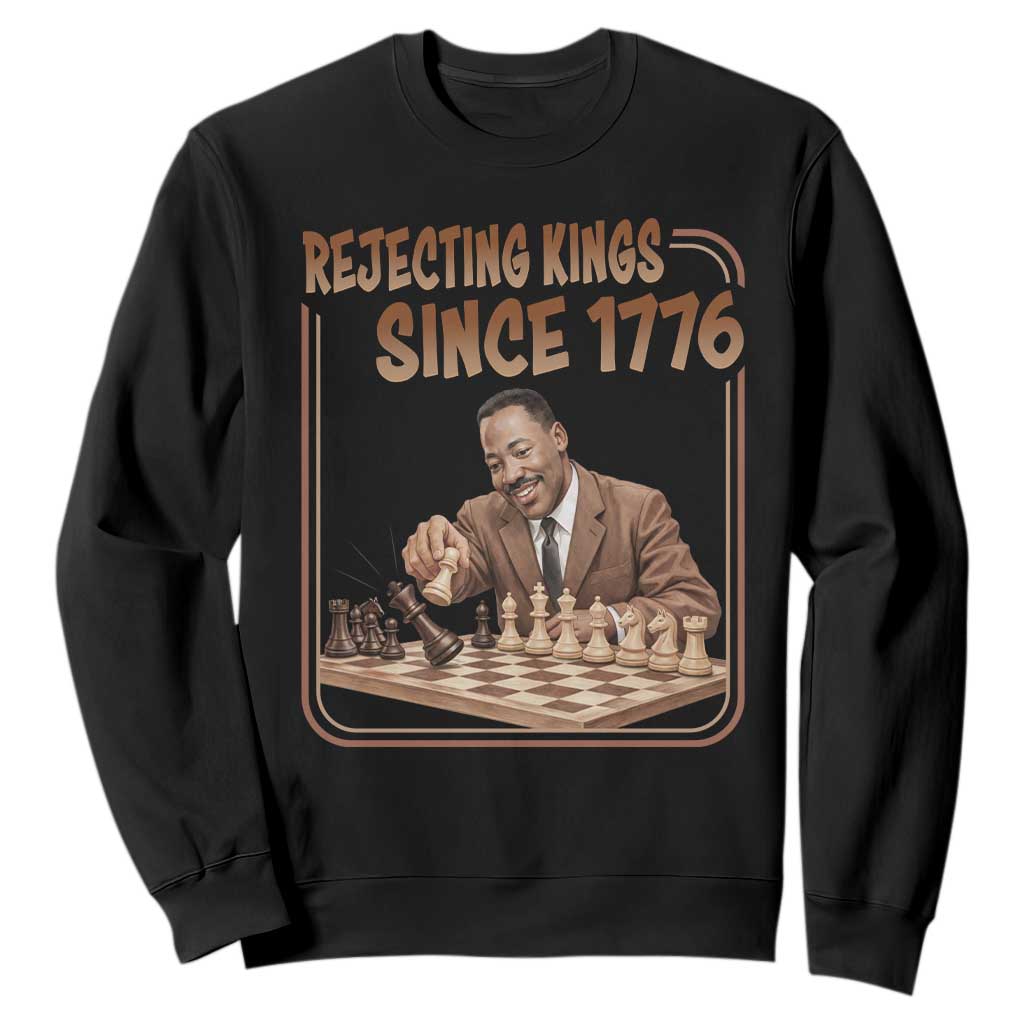 Martin Luther King Sweatshirt Rejecting Kings Since 1776 TS12 Black Print Your Wear