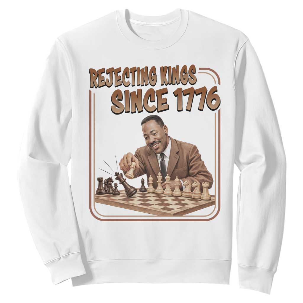 Martin Luther King Sweatshirt Rejecting Kings Since 1776 TS12 White Print Your Wear