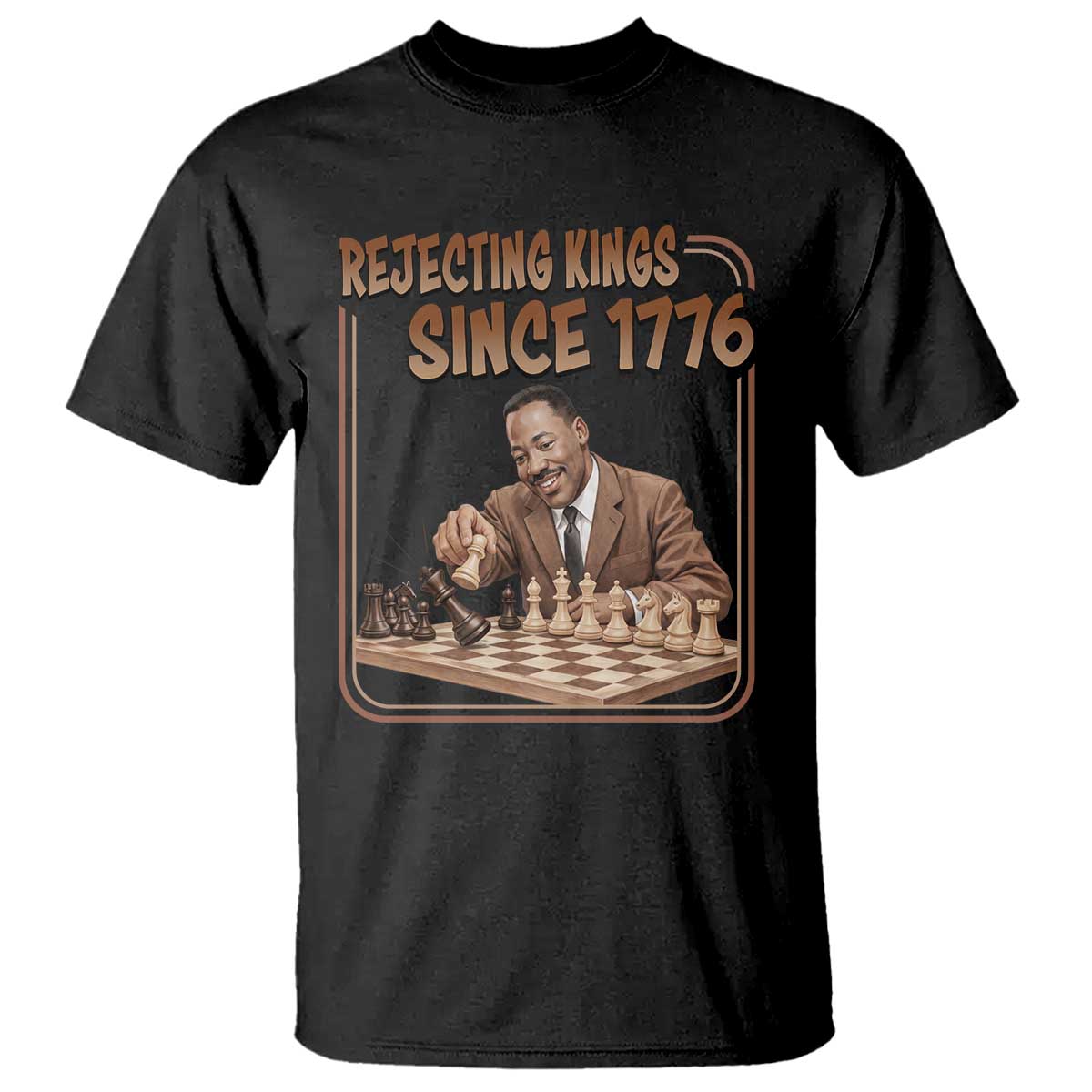 Martin Luther King T Shirt Rejecting Kings Since 1776 TS12 Black Print Your Wear