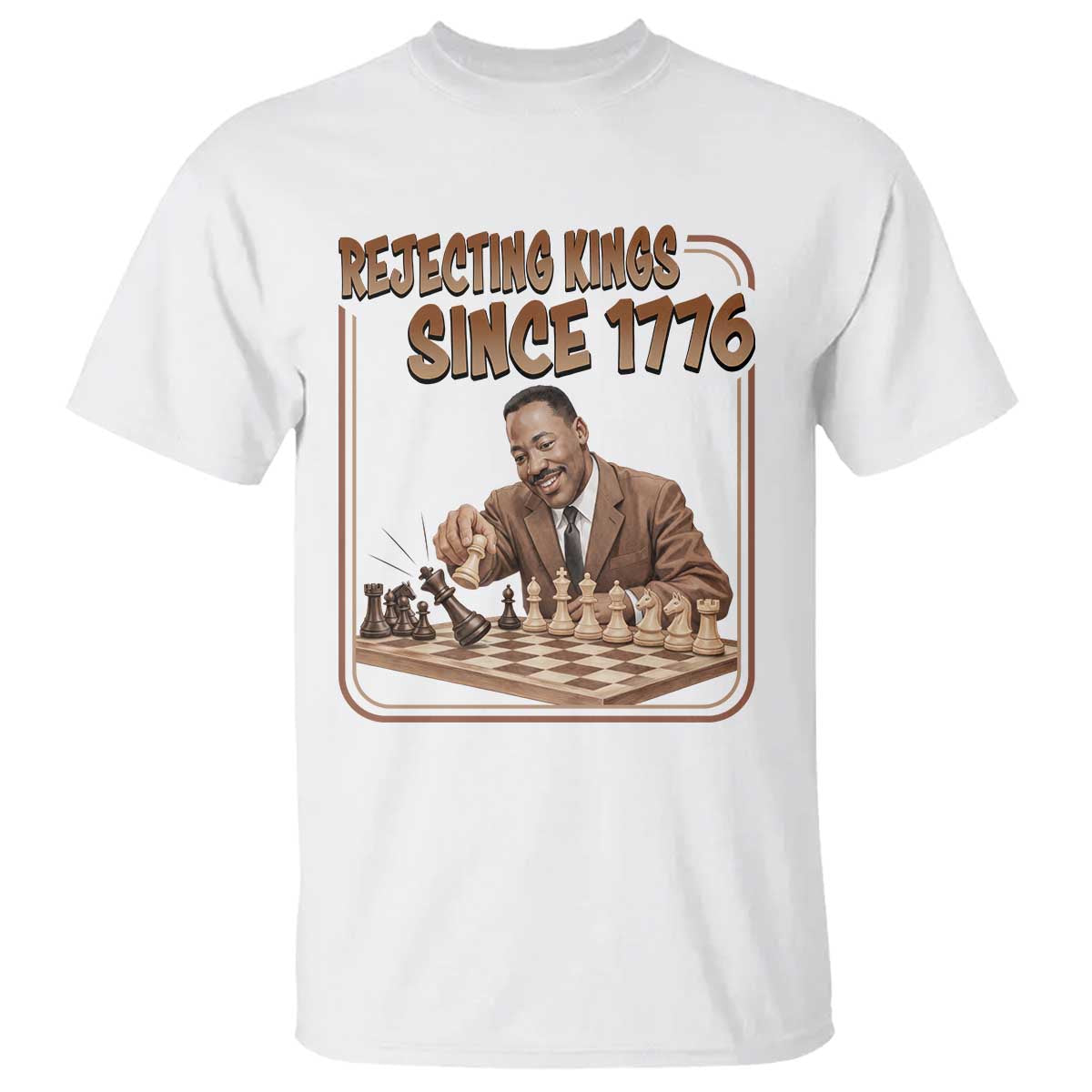 Martin Luther King T Shirt Rejecting Kings Since 1776 TS12 White Print Your Wear