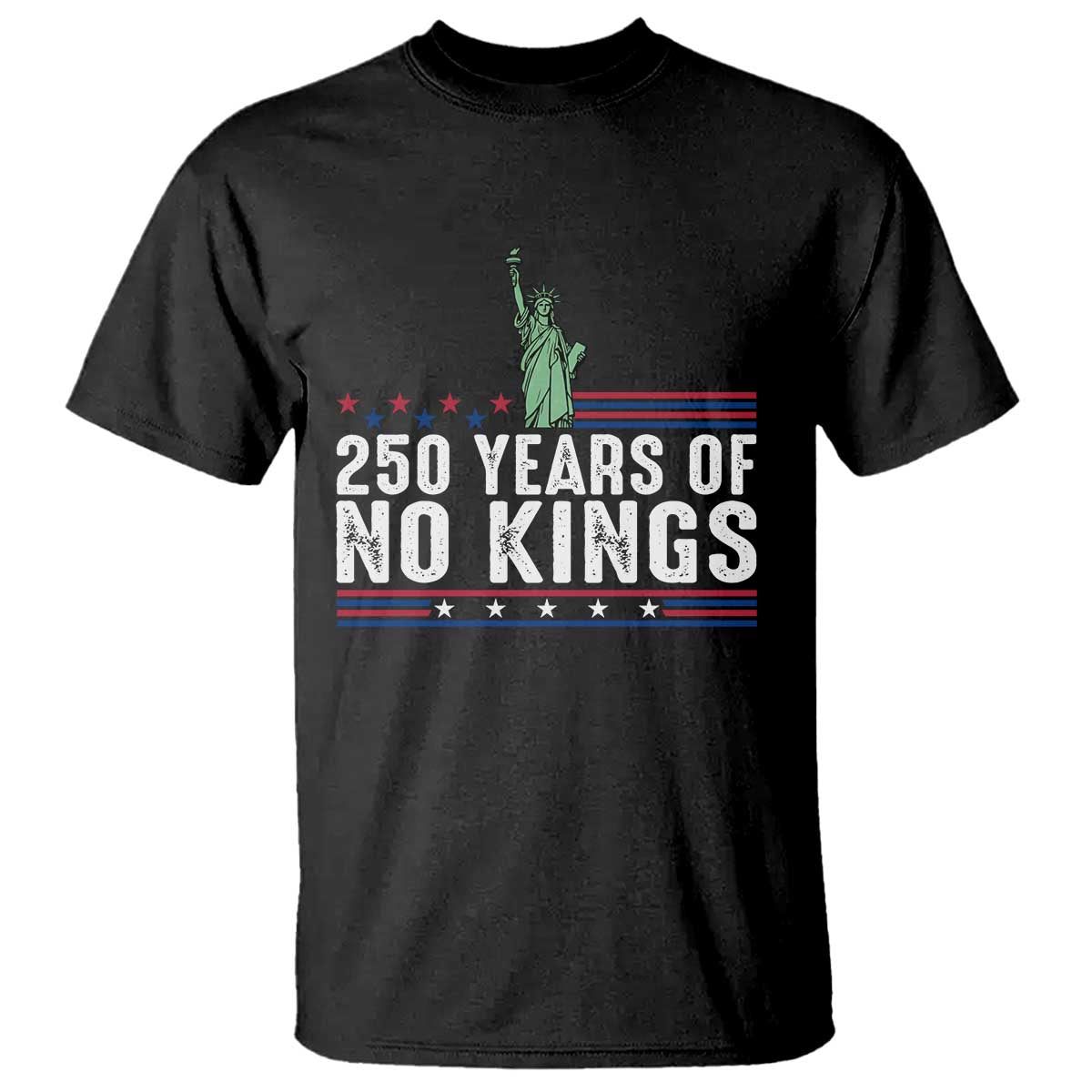 250 Years Of No Kings T Shirt Statue Of Liberty Freedom Protest TS12 Black Print Your Wear