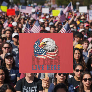 No Kings Live Here Protest Sign Patriotic American Eagle TS12 Horizontal 18" × 24" Red Print Your Wear
