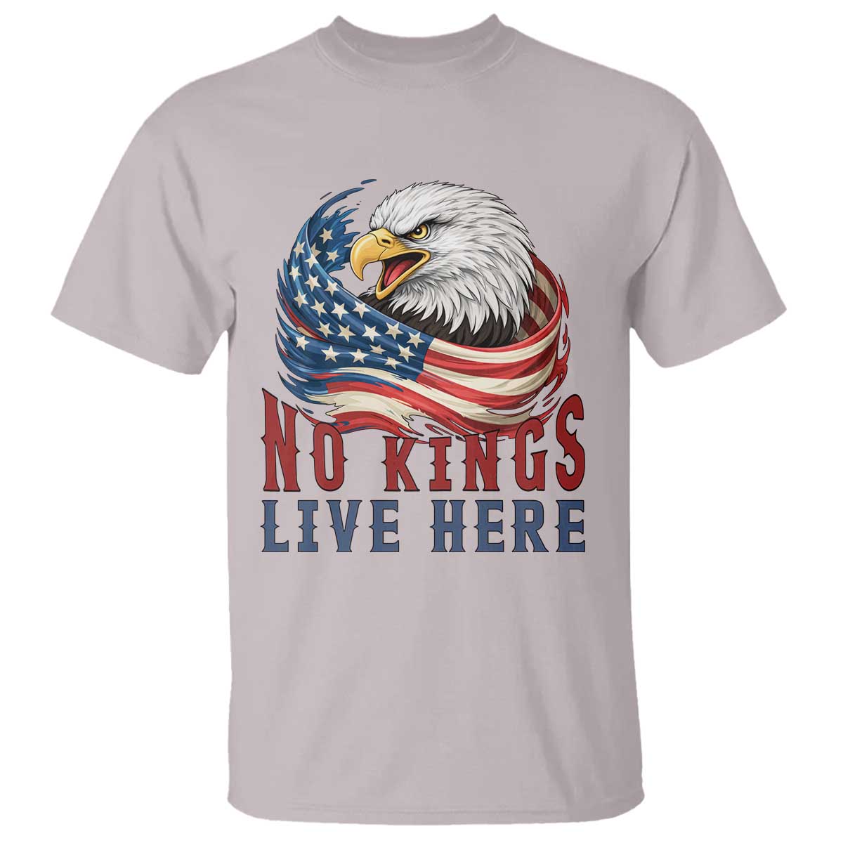 No Kings Live Here T Shirt Patriotic American Eagle TS12 Ice Gray Print Your Wear