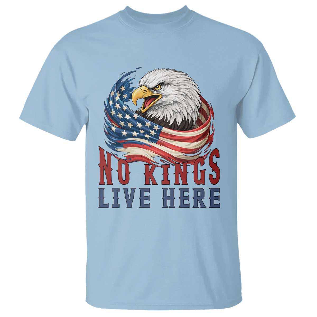 No Kings Live Here T Shirt Patriotic American Eagle TS12 Light Blue Print Your Wear