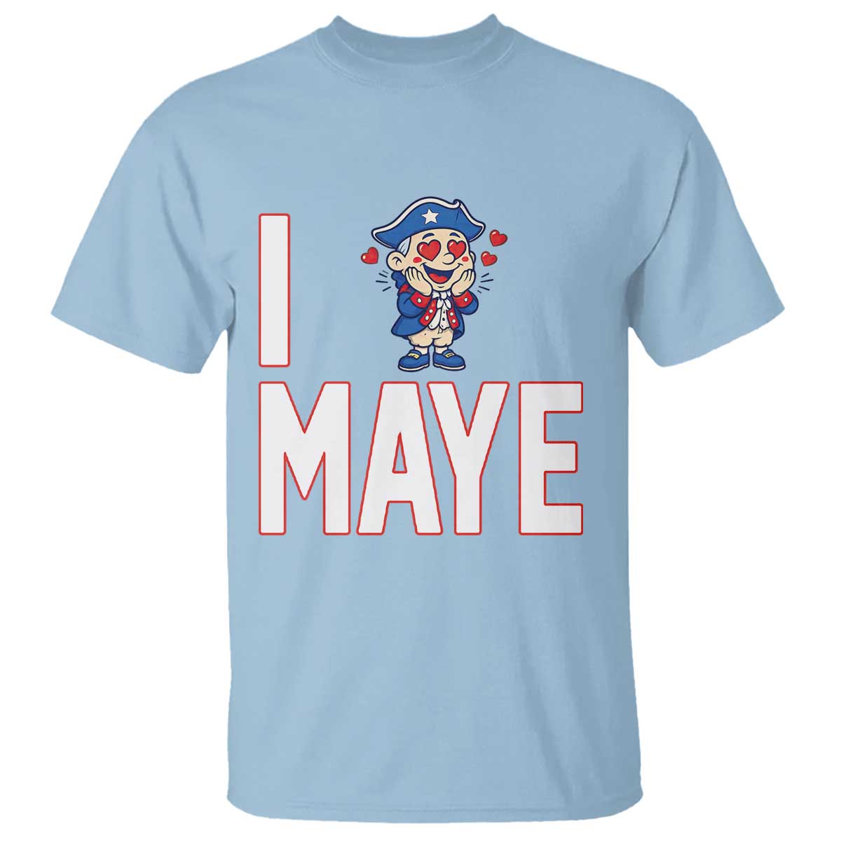 I Love Maye T Shirt Funny QB Sport Fan TS12 Light Blue Print Your Wear