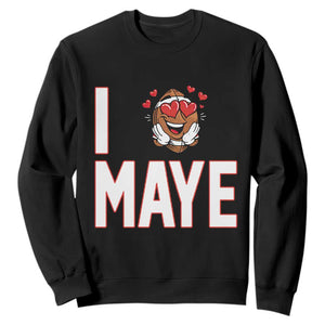 I Love Maye Sweatshirt Football Lover Gift For NE Fan TS12 Black Print Your Wear