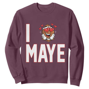 I Love Maye Sweatshirt Football Lover Gift For NE Fan TS12 Maroon Print Your Wear