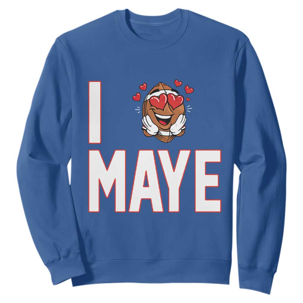 I Love Maye Sweatshirt Football Lover Gift For NE Fan TS12 Royal Blue Print Your Wear
