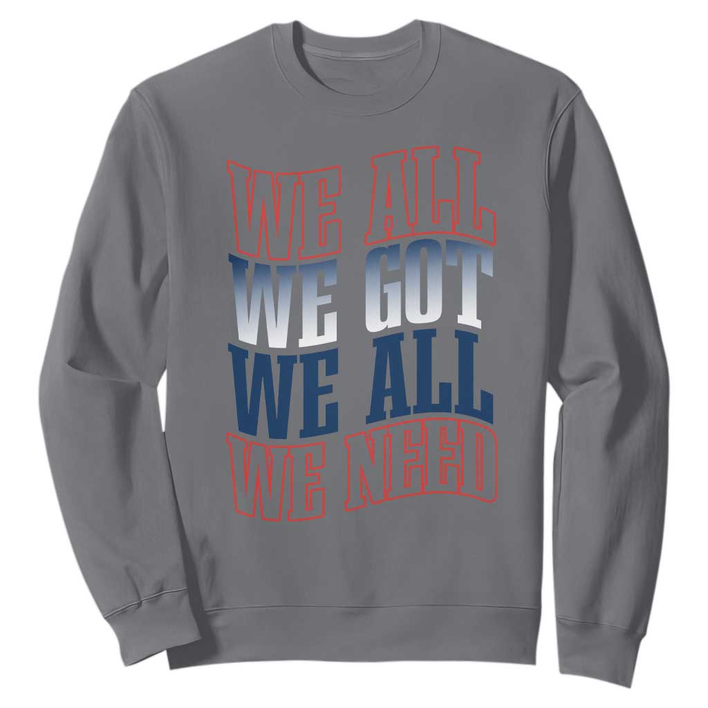 We All We Got We All We Need Sweatshirt NE Football Fan Gift TS12 Charcoal Print Your Wear