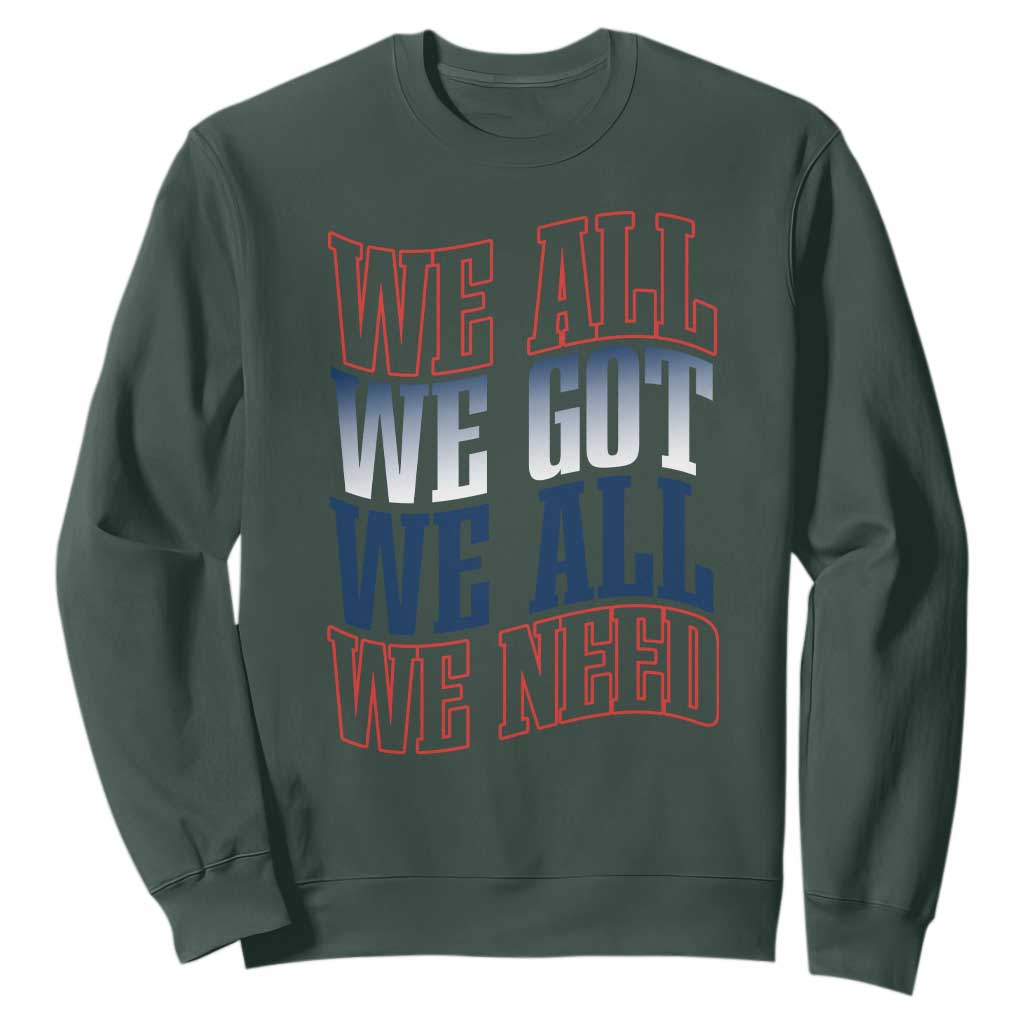 We All We Got We All We Need Sweatshirt NE Football Fan Gift TS12 Dark Forest Green Print Your Wear