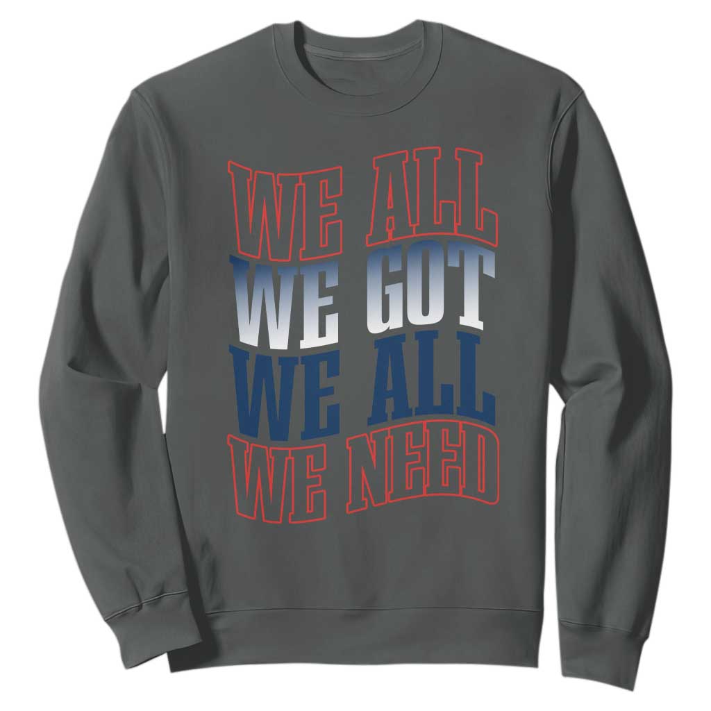 We All We Got We All We Need Sweatshirt NE Football Fan Gift TS12 Dark Heather Print Your Wear