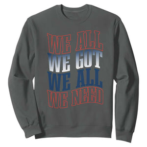 We All We Got We All We Need Sweatshirt NE Football Fan Gift TS12 Dark Heather Print Your Wear