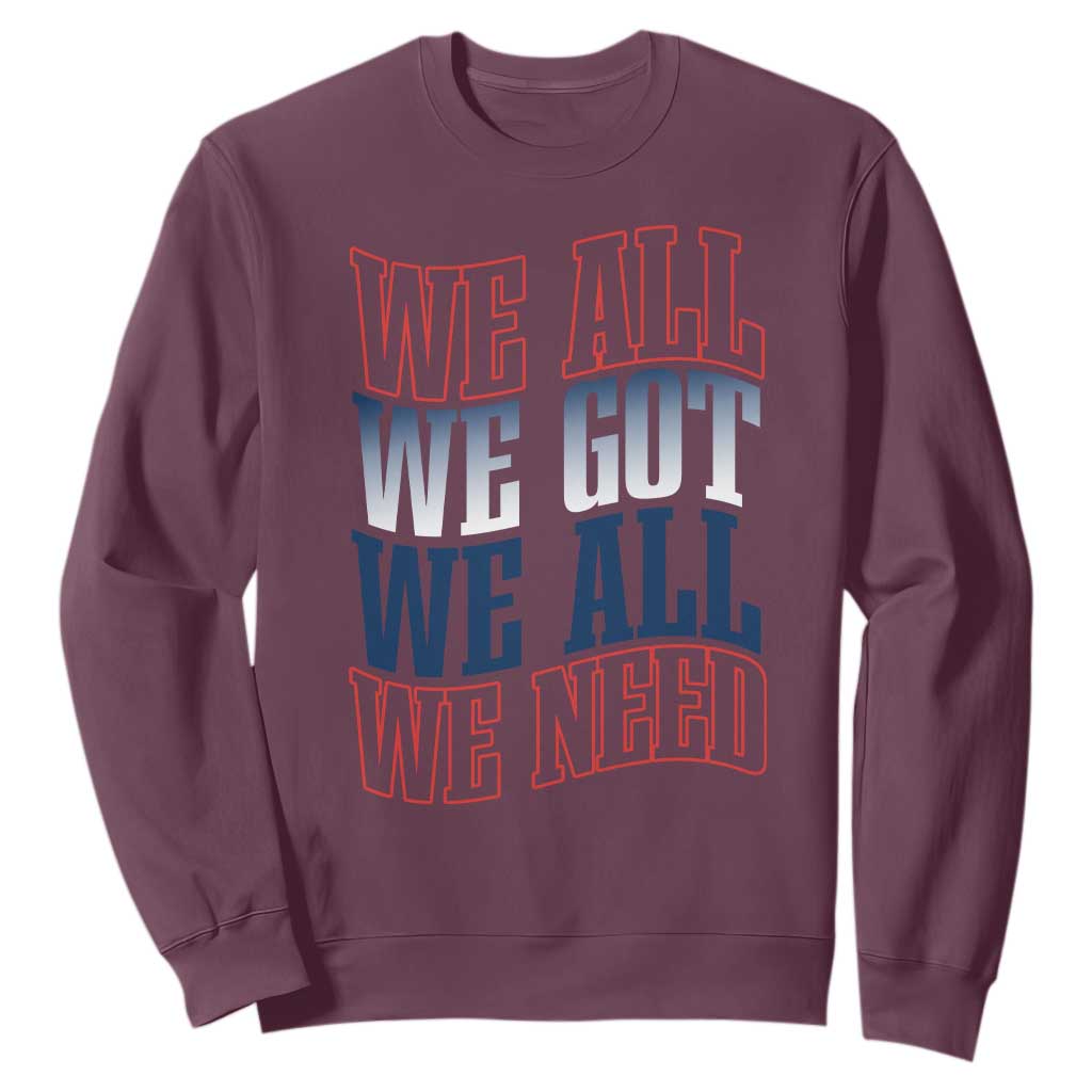 We All We Got We All We Need Sweatshirt NE Football Fan Gift TS12 Maroon Print Your Wear