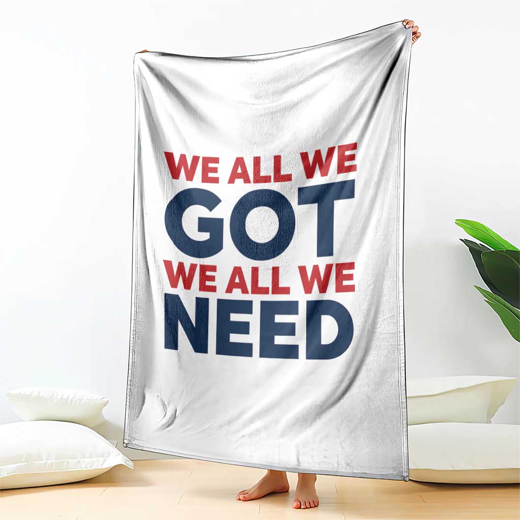 We All We Got We All We Need Throw Blanket Funny Football Lover Gift TS12 Print Your Wear