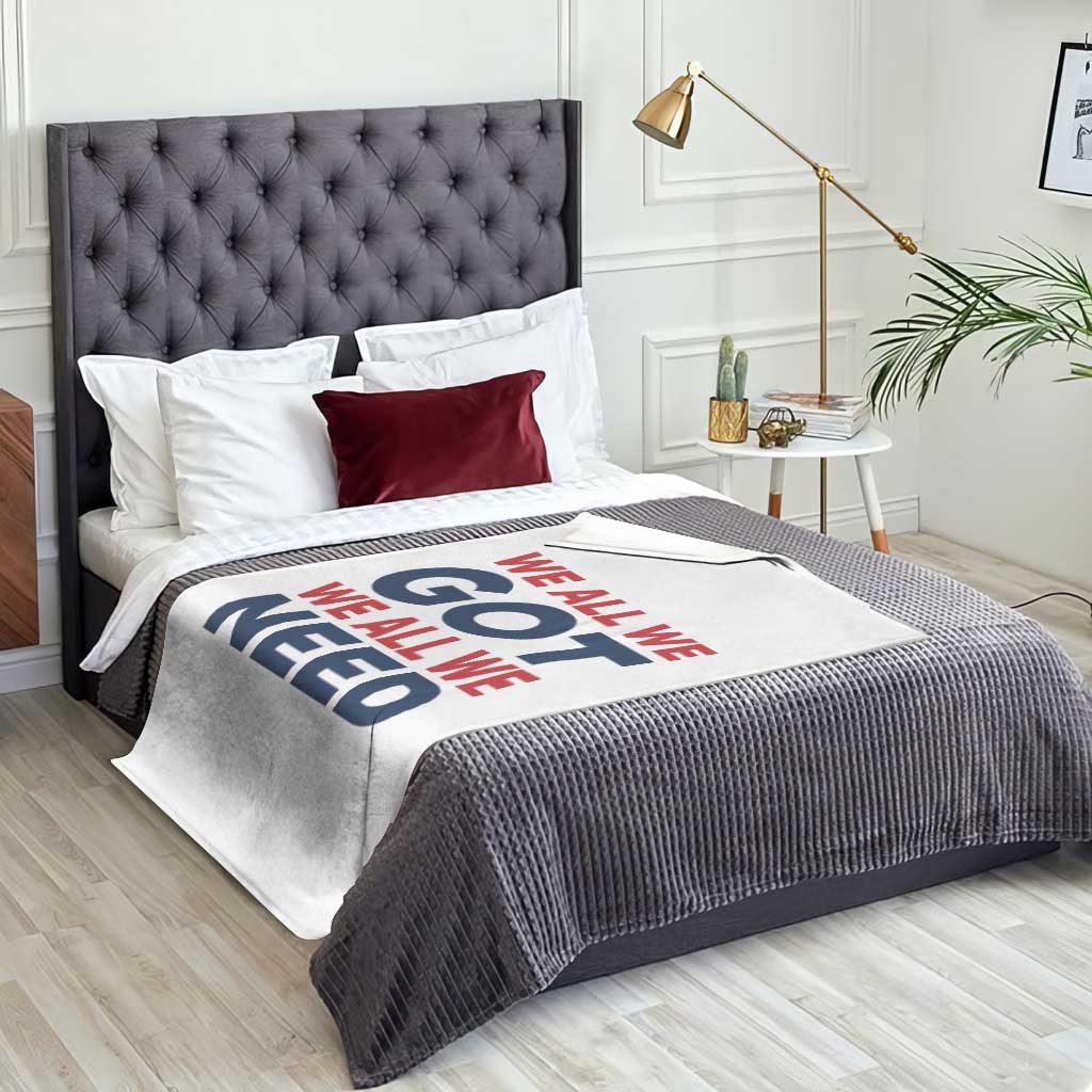 We All We Got We All We Need Throw Blanket Funny Football Lover Gift TS12 Print Your Wear