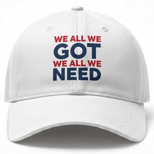 We All We Got We All We Need Baseball Cap Funny Football Lover Gift TS12 Print Your Wear