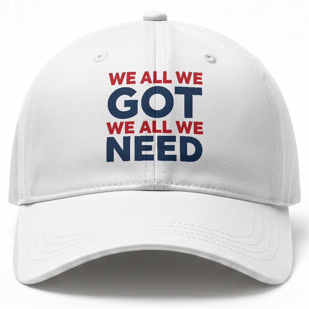 We All We Got We All We Need Baseball Cap Funny Football Lover Gift TS12 Print Your Wear