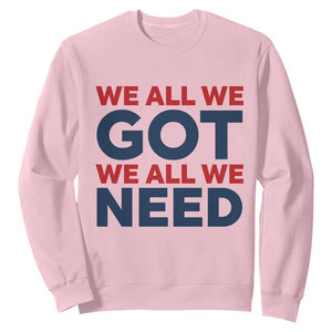 We All We Got We All We Need Sweatshirt Funny Football Lover Gift TS12 Light Pink Print Your Wear
