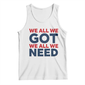 We All We Got We All We Need Tank Top Funny Football Lover Gift TS12 White Print Your Wear